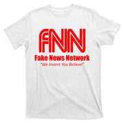 Fake News Network FFN We Invent You Believe Donald Trump T-Shirt