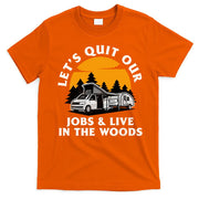 Funny Camping Lets Quit Our Jobs And Live In The Woods T-Shirt