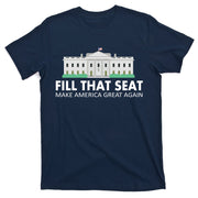 Fill That Seat Make America Great Again T-Shirt