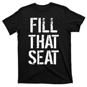 Fill That Seat Pro Trump T-Shirt