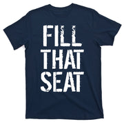 Fill That Seat Pro Trump T-Shirt