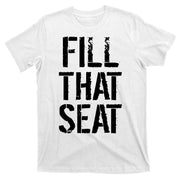 Fill That Seat Pro Trump T-Shirt