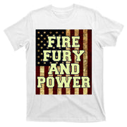 Fire Fury Power USA Flag Trump Quote T-Shirt