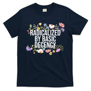 Funny Radicalized By Basic Decency Vintage Floral T-Shirt