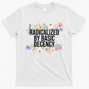 Funny Radicalized By Basic Decency Vintage Floral T-Shirt