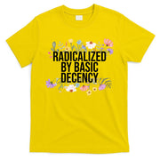 Funny Radicalized By Basic Decency Vintage Floral T-Shirt