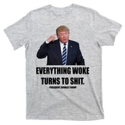Funny Trump Everything Woke Turns To Shit Quote T-Shirt