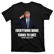 Funny Trump Everything Woke Turns To Shit Quote T-Shirt