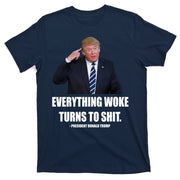 Funny Trump Everything Woke Turns To Shit Quote T-Shirt