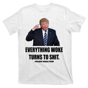 Funny Trump Everything Woke Turns To Shit Quote T-Shirt
