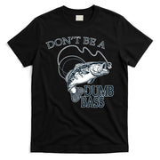 Funny Fishing - Don't Be A Dumb Bass T-Shirt