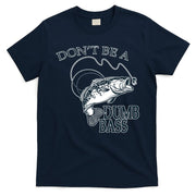 Funny Fishing - Don't Be A Dumb Bass T-Shirt