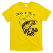 Funny Fishing - Don't Be A Dumb Bass T-Shirt