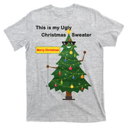 Funny This Is My Ugly Christmas Sweater T-Shirt
