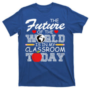 Future Of The World Is In My Classroom T-Shirt