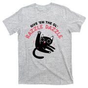 Give Em The Ol Razzle Dazzle Cat Funny T-Shirt