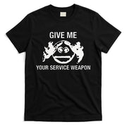Give Me Your Service Weapon T-Shirt
