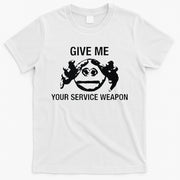 Give Me Your Service Weapon T-Shirt