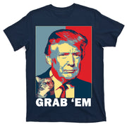 Grab 'Em Trump T-Shirt