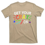 Get Your Cray On Back To School Funny Teacher T-Shirt