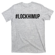 Hashtag Lock Him Up #lockhimup T-Shirt