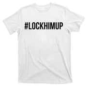Hashtag Lock Him Up #lockhimup T-Shirt