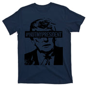 Hashtag Not My President Anti Donald Trump T-Shirt
