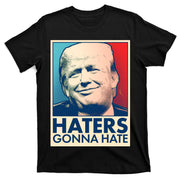Haters Gonna Hate Poster Pro Trump T-Shirt