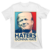 Haters Gonna Hate Poster Pro Trump T-Shirt