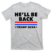 He'll Be Back Trump 2024 T-Shirt