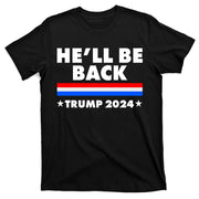 He'll Be Back Trump 2024 T-Shirt