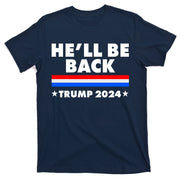 He'll Be Back Trump 2024 T-Shirt