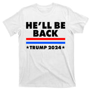 He'll Be Back Trump 2024 T-Shirt