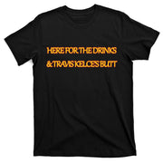 Here For The Drinks Travis Kelce's Butt Kansas City T-Shirt