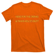 Here For The Drinks Travis Kelce's Butt Kansas City T-Shirt