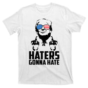 Haters Gonna Hate Donald Trump Middle Finger Funny Usa T-Shirt