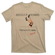 Heels Up Harris President 2024 Never T-Shirt
