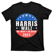 Harris Walz 2024 We WonT Go Back Kamala Harris T-Shirt