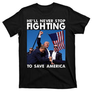He Will Never Stop Fighting To Save America Donald Trump T-Shirt