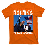 He Will Never Stop Fighting To Save America Donald Trump T-Shirt