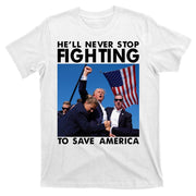 He Will Never Stop Fighting To Save America Donald Trump T-Shirt
