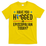 Have You Hugged An Episcopalian Today? Church T-Shirt