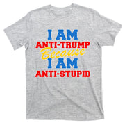 I Am Anti Trump Because I AM Anti Stupid Not My President T-Shirt