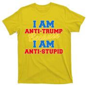 I Am Anti Trump Because I AM Anti Stupid Not My President T-Shirt