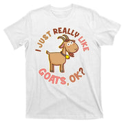 I Just Really Like Goats Ok? T-Shirt