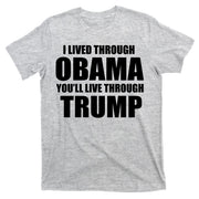 I Lived Through Obama You'll Live Through Trump T-Shirt