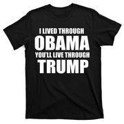 I Lived Through Obama You'll Live Through Trump T-Shirt