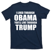 I Lived Through Obama You'll Live Through Trump T-Shirt