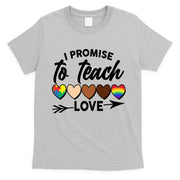 I Promise To Teach Love Diversity Equality T-Shirt
