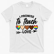 I Promise To Teach Love Diversity Equality T-Shirt
